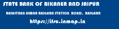 STATE BANK OF BIKANER AND JAIPUR  RAJASTHAN ALWAR RAJGARH STATION  ROAD,  RAJGARH  ifsc code